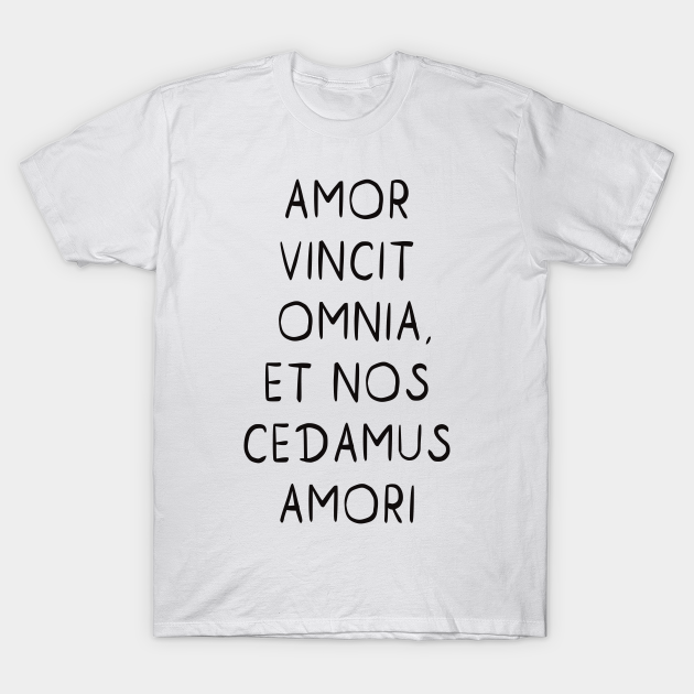 Amor vincit omnia, et nos cedamus amori Amor Vincit Omnia TShirt